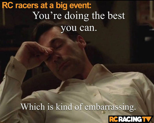 Let's be real - this is every RC racer out on track but one at any RC event 
 #rctvmemes #rccars #rcracing #rctv #rcracingtv